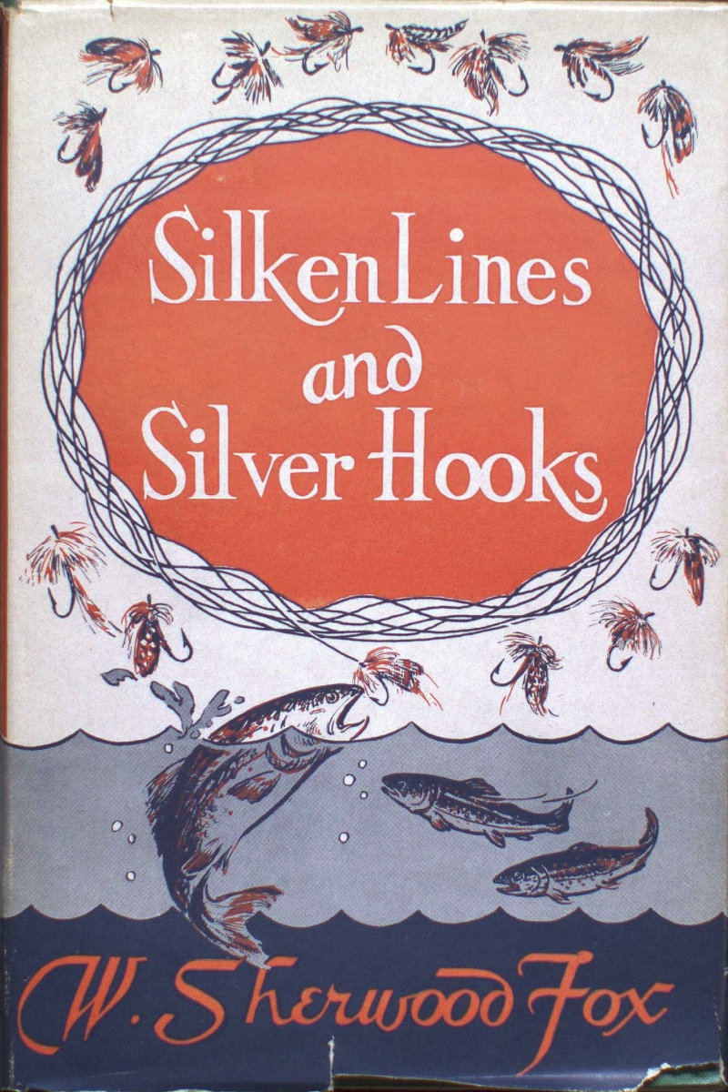Silken Lines and Silver Hooks W. Sherwood Fox