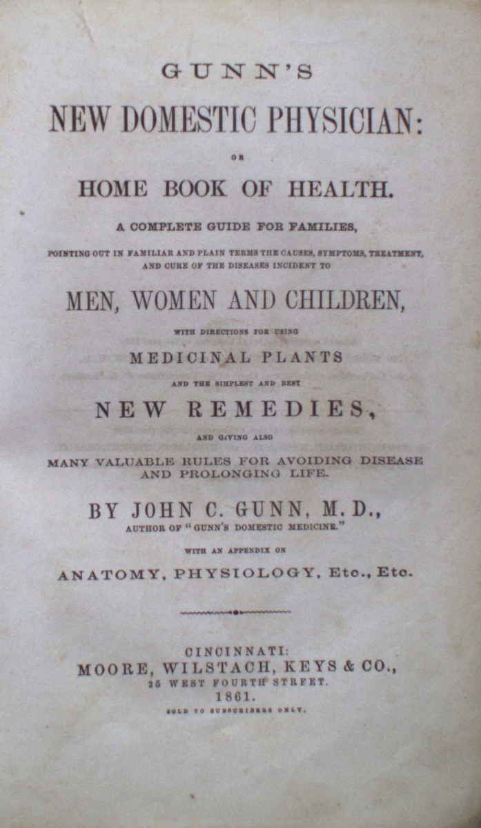Gunn's New Domestic Physician: or Home Book of Health, containing remedies with full directions for men, women and children, including medical plants and simple remedies by John C. Gunn M.D.