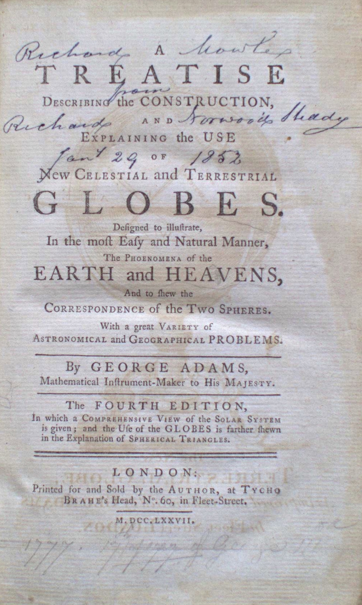 Readable text on aged paper:

"Resolves a Short Treatise Concerning the Construction, Division, and Use of the Globes, lately brought to Great Perfection in the Airth and Heavens, with Correctness of the Solar System. Also a New Set of Astronomical and Geographical Questions fitted for the Use of Schools. By George Adams. The Fourth Edition with many Large Additions and a Very Accurate Table of the Shadows cast by the Gnomon of the Super Royal Quadrant of the Royal Observatory at Greenwich."