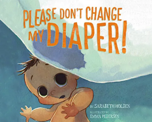 On the illustrated cover of “Please Don’t Change my Diaper,” a wide-eyed baby stares at an ominous white shape descending from the foreground.
