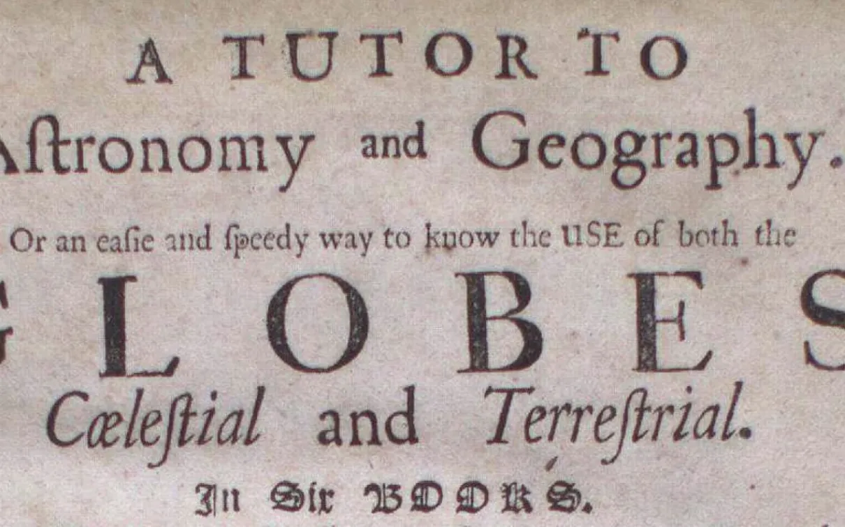 A TUTOR TO Astronomy and Geography. Or an utile and speedy way to shew the USE of both the GLOBES, Celestial and Terrestrial. In one sheet.