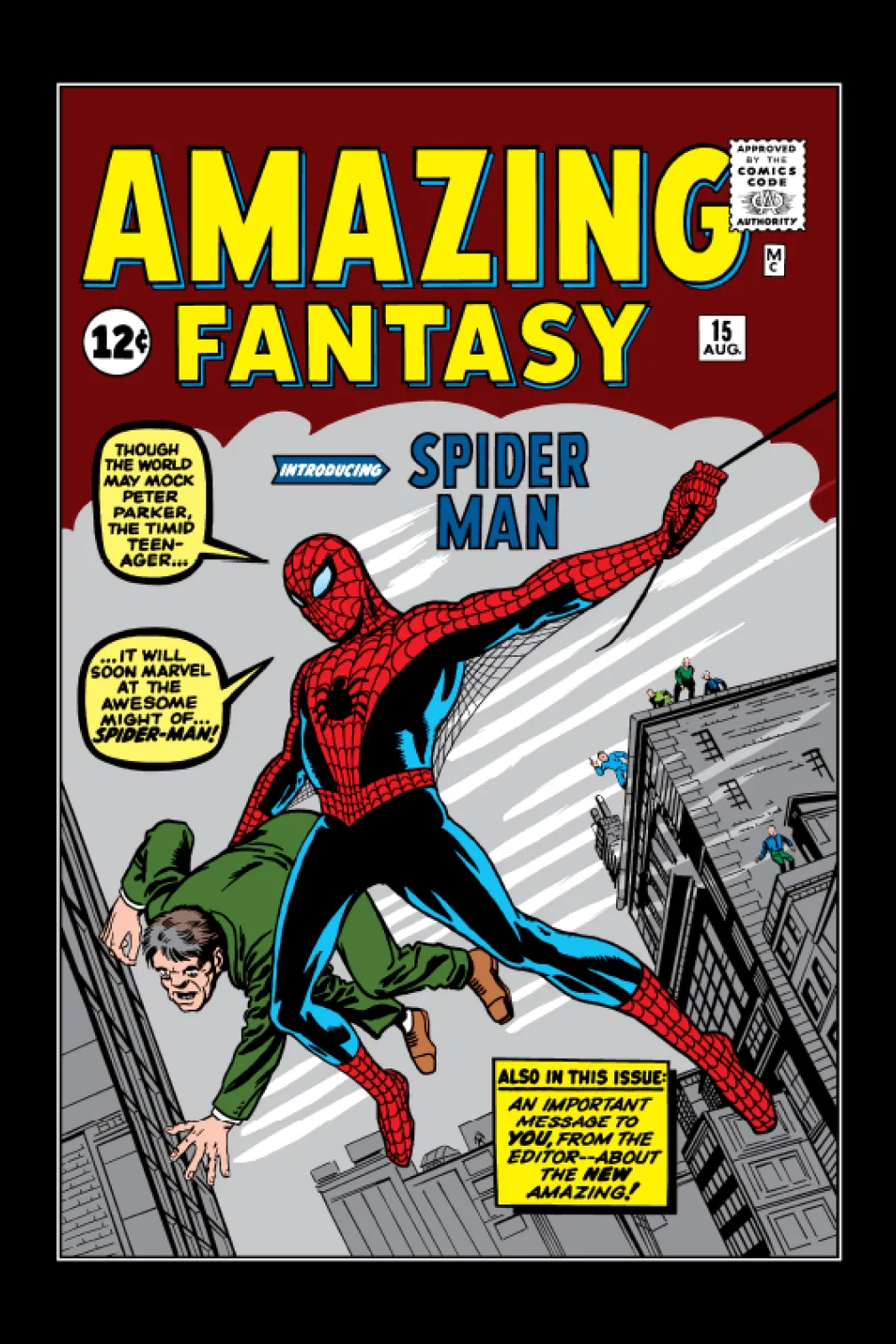 AMAZING FANTASY 12 SPIDER MAN The amazing new comic sensation! He is the amazing wall-crawler -- the spectacular web-spinner -- THE AMAZING SPIDER-MAN! Lee & Ditko, Writer Creator 12 cents Approved by the Comics Code Authority