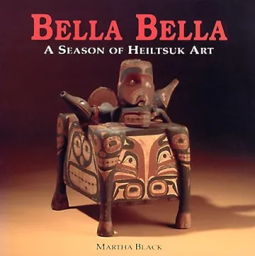 BELLA BELLA UNE SAISON D'ART HEILTSUK MARTHA BLACK