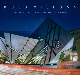 Couverture de Bold Visions : L'architecture du Musée royal de l'Ontario